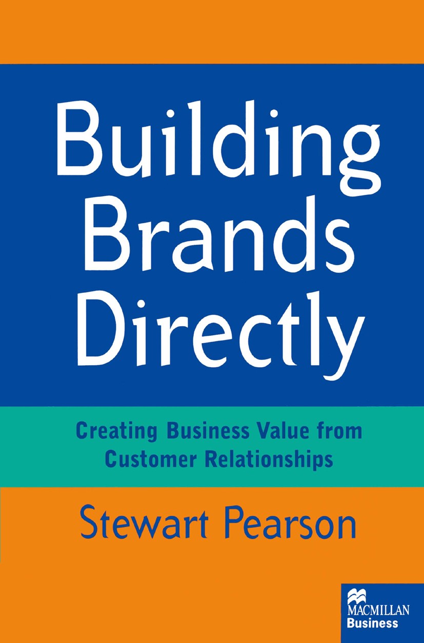 Titlebook: Building Brands Directly; Creating Business Va Stewart Pearson Book 1996 Stewart Pearson 1996 Advertising.business.business model.business Titlebook: Building Brands Directly; Creating Business Va Stewart Pearson Book 1996 Stewart Pearson 1996 Advertising.business.business model.business