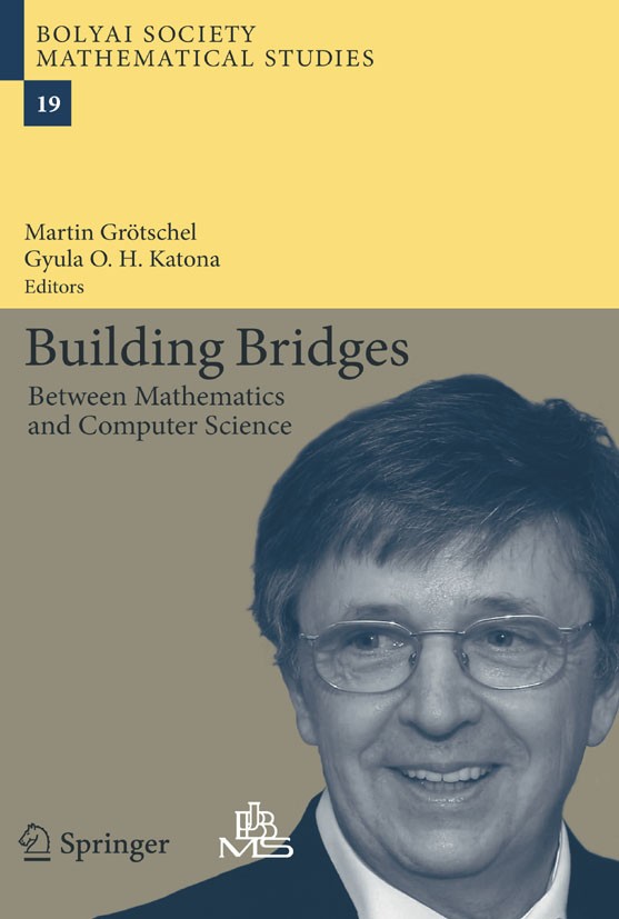 Titlebook: Building Bridges; Between Mathematics Martin Grötschel,Gyula O. H. Katona,Gábor Sági Book 2008 Springer-Verlag Berlin Heidelberg 2008 Comb Titlebook: Building Bridges; Between Mathematics Martin Grötschel,Gyula O. H. Katona,Gábor Sági Book 2008 Springer-Verlag Berlin Heidelberg 2008 Comb