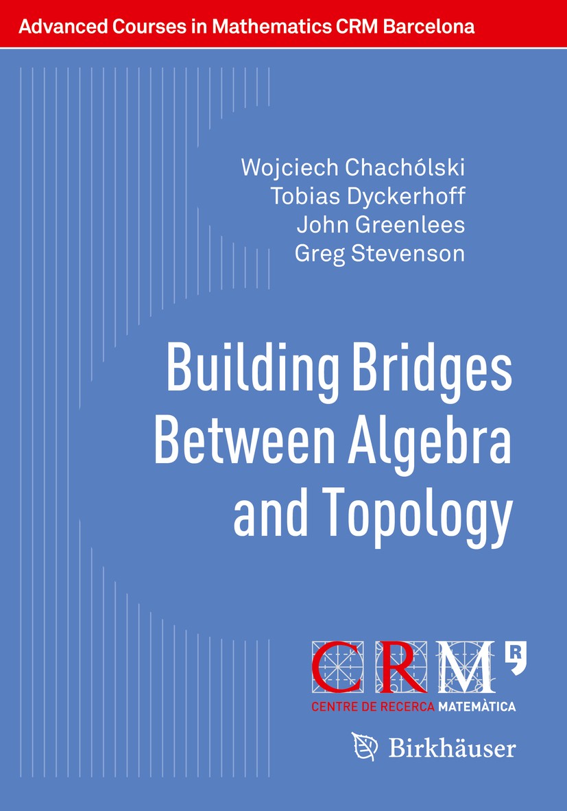 Titlebook: Building Bridges Between Algebra and Topology; Wojciech Chachólski,Tobias Dyckerhoff,Greg Stevens Textbook 2018 Springer International Pub Titlebook: Building Bridges Between Algebra and Topology; Wojciech Chachólski,Tobias Dyckerhoff,Greg Stevens Textbook 2018 Springer International Pub