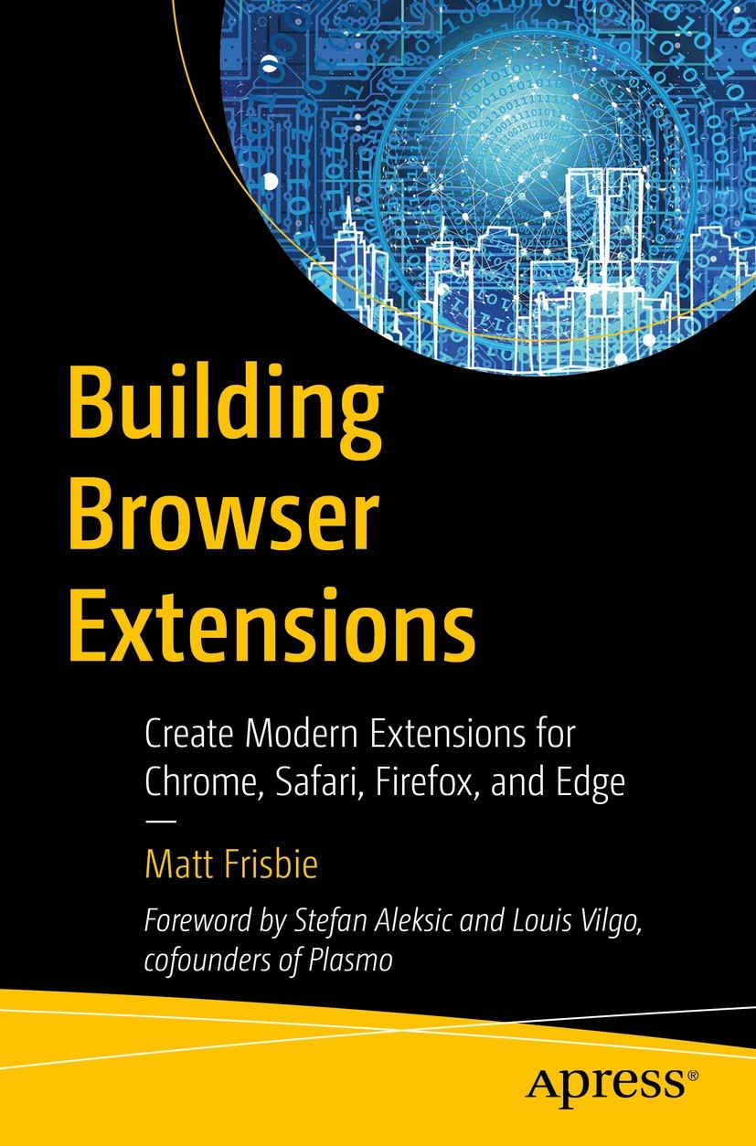Titlebook: Building Browser Extensions; Create Modern Extens Matt Frisbie Book 2023 Matt Frisbie 2023 manifest v2/v3.extension permissions.(react/vue/ Titlebook: Building Browser Extensions; Create Modern Extens Matt Frisbie Book 2023 Matt Frisbie 2023 manifest v2/v3.extension permissions.(react/vue/