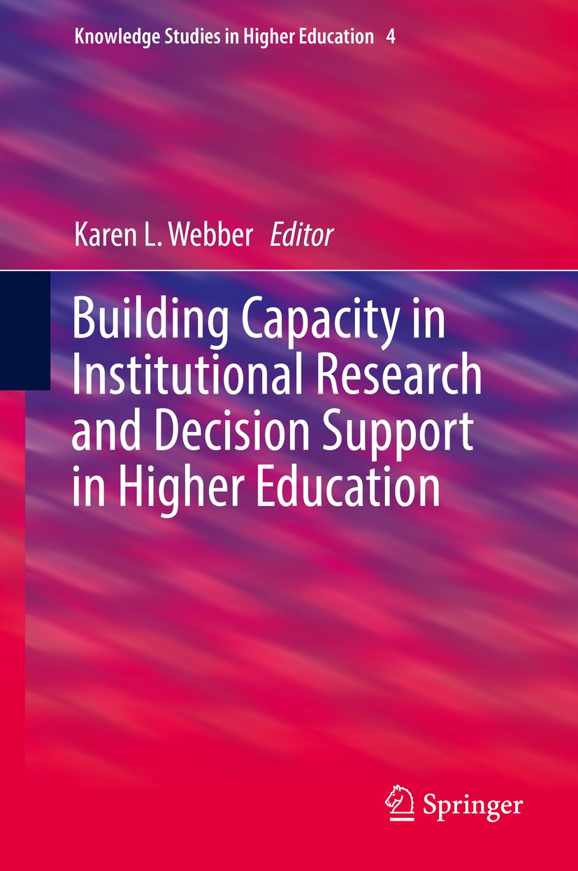 Titlebook: Building Capacity in Institutional Research and Decision Support in Higher Education; Karen L. Webber Book 2018 Springer International Pub Titlebook: Building Capacity in Institutional Research and Decision Support in Higher Education; Karen L. Webber Book 2018 Springer International Pub
