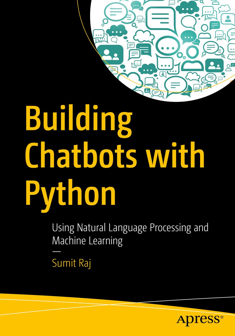 Titlebook: Building Chatbots with Python; Using Natural Langua Sumit Raj Book 2019 Sumit Raj 2019 python.chatbot.machinelearning.nlp.integration.deplo Titlebook: Building Chatbots with Python; Using Natural Langua Sumit Raj Book 2019 Sumit Raj 2019 python.chatbot.machinelearning.nlp.integration.deplo