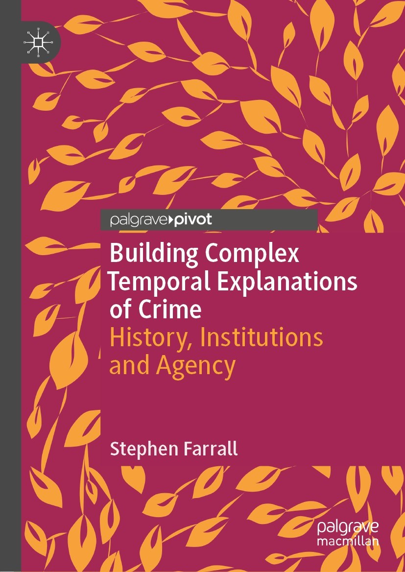 Titlebook: Building Complex Temporal Explanations of Crime; History, Institution Stephen Farrall Book 2021 The Author(s), under exclusive license to S Titlebook: Building Complex Temporal Explanations of Crime; History, Institution Stephen Farrall Book 2021 The Author(s), under exclusive license to S
