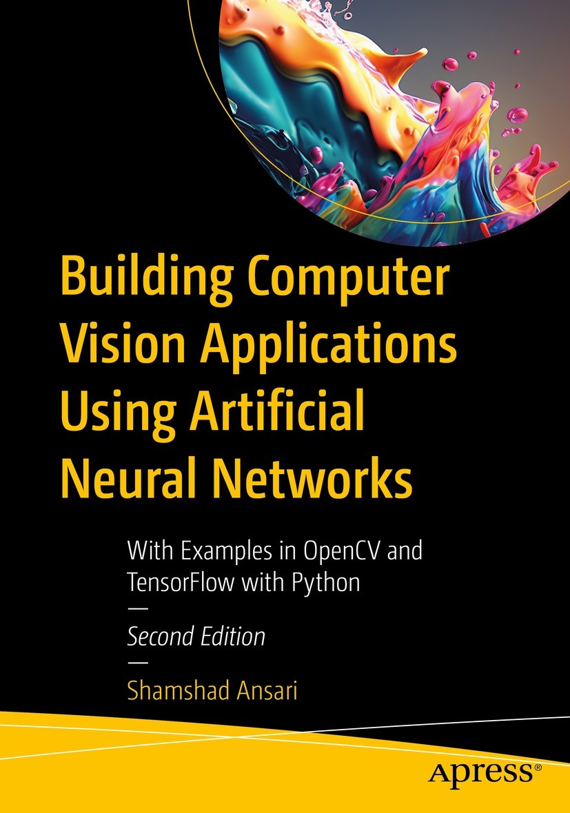 Titlebook: Building Computer Vision Applications Using Artificial Neural Networks; With Examples in Ope Shamshad Ansari Book 2023Latest edition Shamsh Titlebook: Building Computer Vision Applications Using Artificial Neural Networks; With Examples in Ope Shamshad Ansari Book 2023Latest edition Shamsh