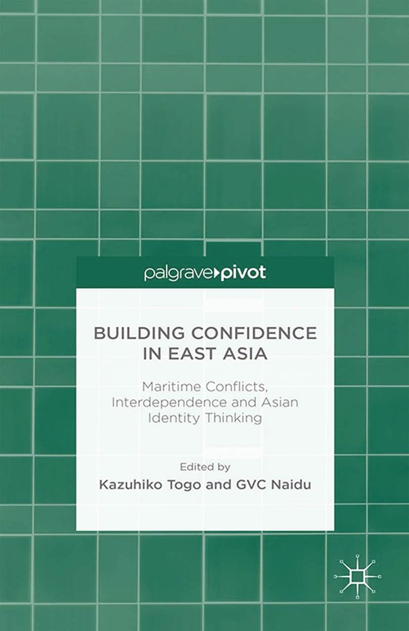 Titlebook: Building Confidence in East Asia; Maritime Conflicts, Kazuhiko Togo (Director),G. V. C. Naidu (Professor Book 2015 Palgrave Macmillan, a d Titlebook: Building Confidence in East Asia; Maritime Conflicts, Kazuhiko Togo (Director),G. V. C. Naidu (Professor Book 2015 Palgrave Macmillan, a d