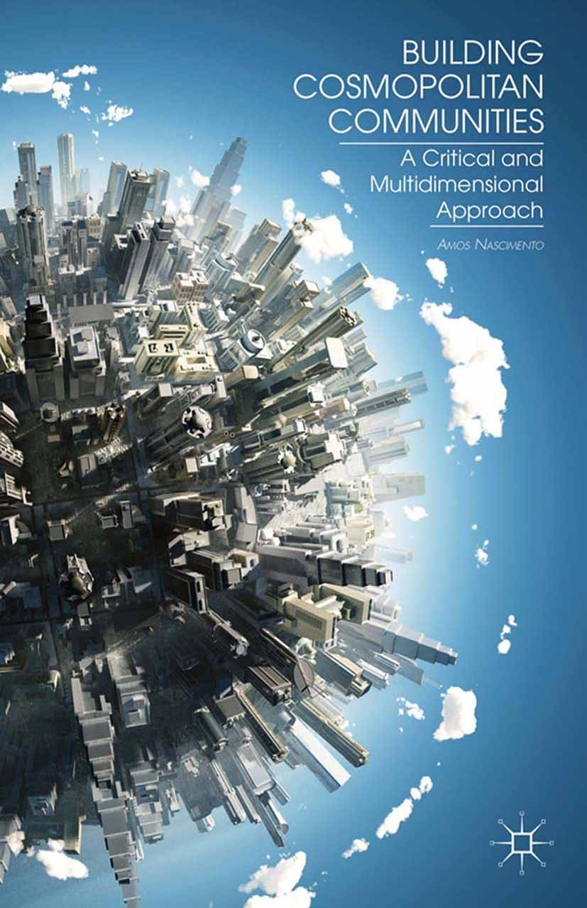 Titlebook: Building Cosmopolitan Communities; A Critical and Multi Amos Nascimento Book 2013 Amos Nascimento 2013 community.human rights.philosophy.tr Titlebook: Building Cosmopolitan Communities; A Critical and Multi Amos Nascimento Book 2013 Amos Nascimento 2013 community.human rights.philosophy.tr