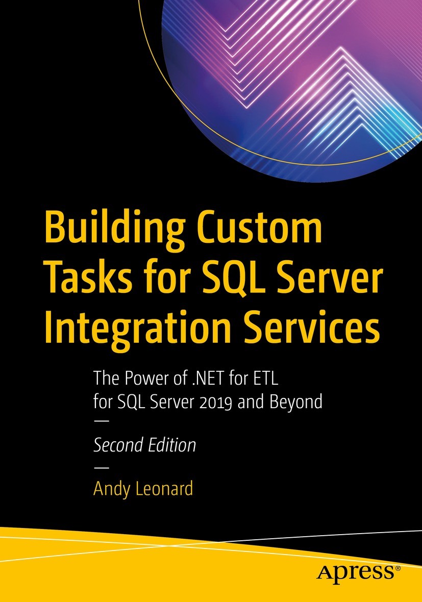 Titlebook: Building Custom Tasks for SQL Server Integration Services; The Power of .NET fo Andy Leonard Book 2021Latest edition Andy Leonard 2021 Visu Titlebook: Building Custom Tasks for SQL Server Integration Services; The Power of .NET fo Andy Leonard Book 2021Latest edition Andy Leonard 2021 Visu