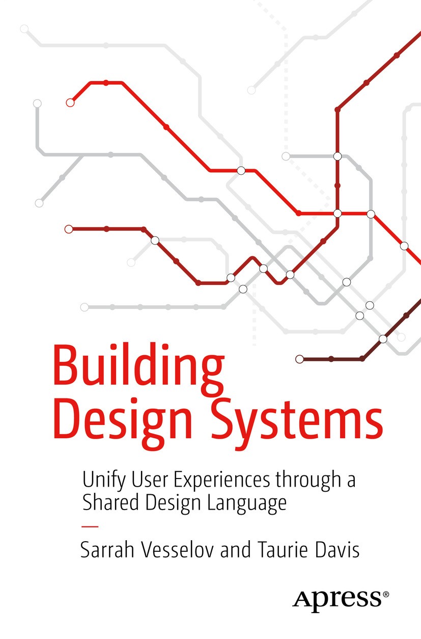 Titlebook: Building Design Systems; Unify User Experienc Sarrah Vesselov,Taurie Davis Book 2019 Sarrah Vesselov and Taurie Davis 2019 design systems.p Titlebook: Building Design Systems; Unify User Experienc Sarrah Vesselov,Taurie Davis Book 2019 Sarrah Vesselov and Taurie Davis 2019 design systems.p
