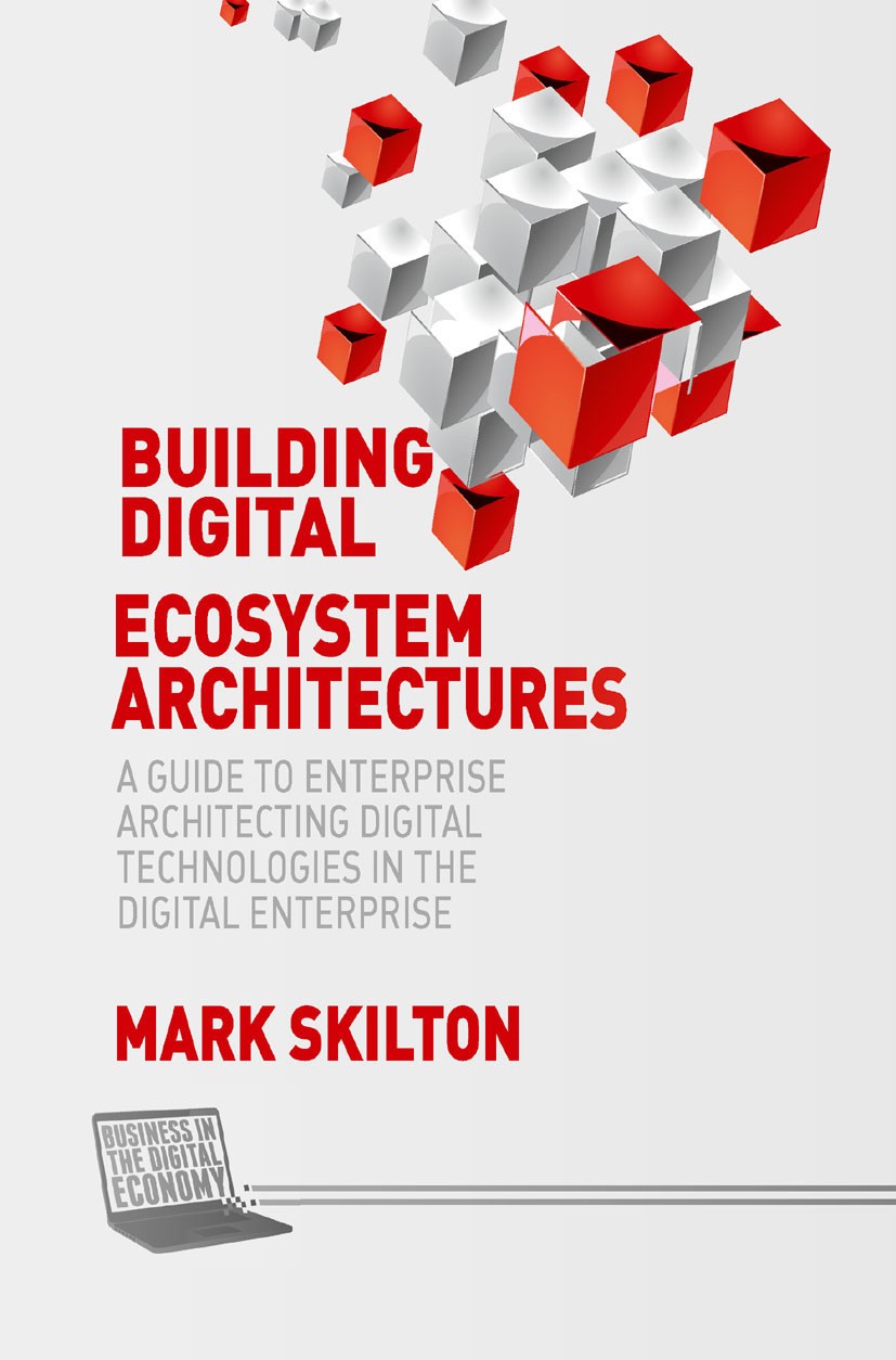 Titlebook: Building Digital Ecosystem Architectures; A Guide to Enterpris Mark Skilton Book 2016 The Editor(s) (if applicable) and The Author(s) 2016 Titlebook: Building Digital Ecosystem Architectures; A Guide to Enterpris Mark Skilton Book 2016 The Editor(s) (if applicable) and The Author(s) 2016