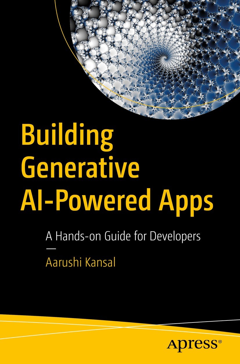 Titlebook: Building Generative AI-Powered Apps; A Hands-on Guide for Aarushi Kansal Book 2024 Aarushi Kansal 2024 Artificial Intelligence.Generative A Titlebook: Building Generative AI-Powered Apps; A Hands-on Guide for Aarushi Kansal Book 2024 Aarushi Kansal 2024 Artificial Intelligence.Generative A