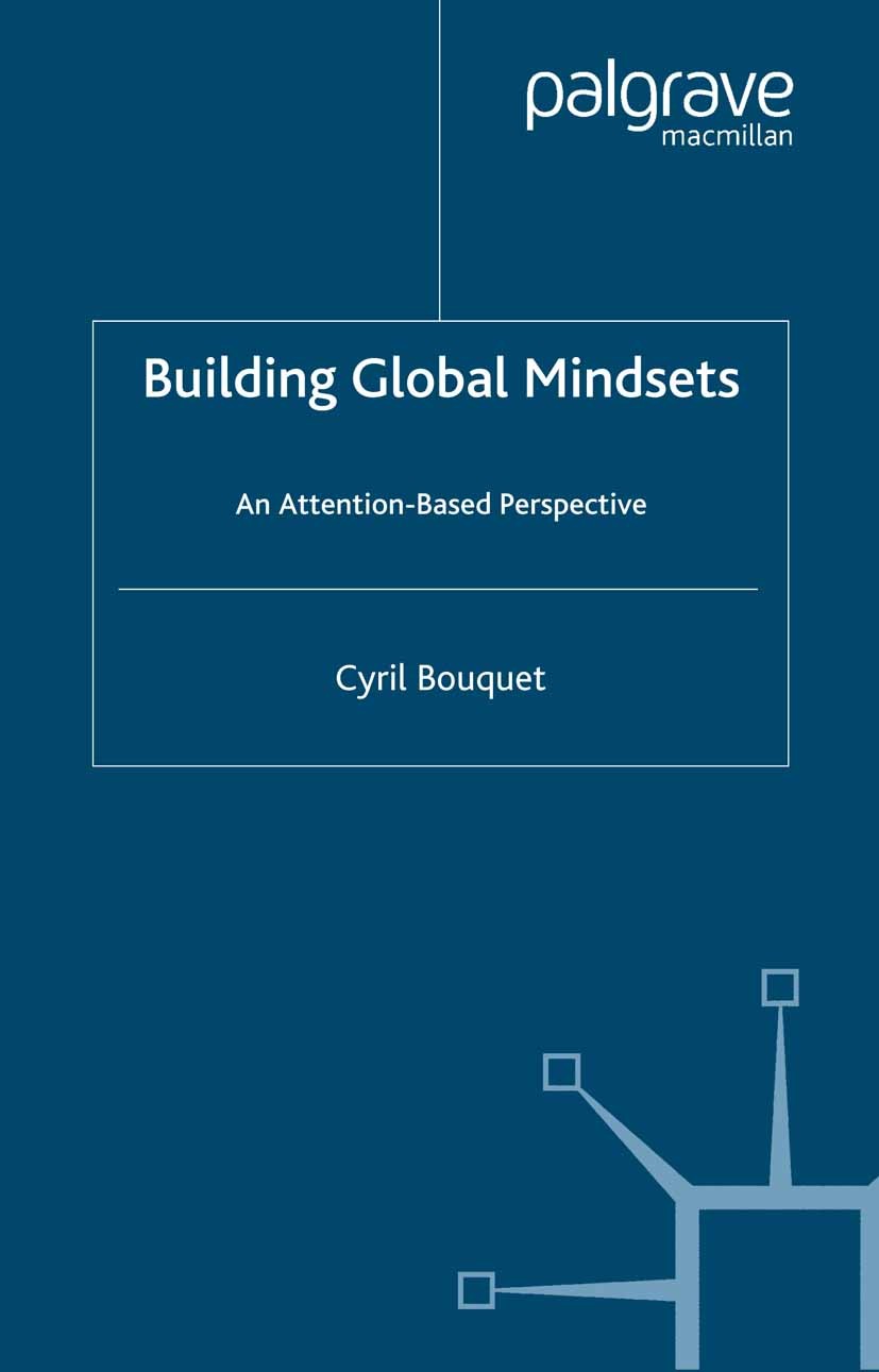 Titlebook: Building Global Mindsets; An Attention-Based P Cyril Bouquet Book 2005 Palgrave Macmillan, a division of Macmillan Publishers Limited 2005 Titlebook: Building Global Mindsets; An Attention-Based P Cyril Bouquet Book 2005 Palgrave Macmillan, a division of Macmillan Publishers Limited 2005