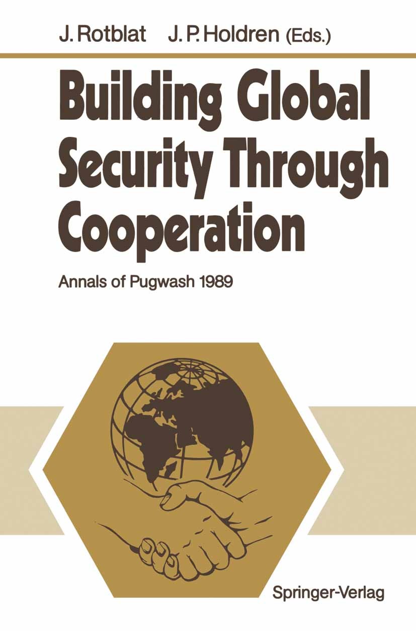 Titlebook: Building Global Security Through Cooperation; Annals of Pugwash 19 Joseph Rotblat,John P. Holdren Conference proceedings 1990 Springer-Verl Titlebook: Building Global Security Through Cooperation; Annals of Pugwash 19 Joseph Rotblat,John P. Holdren Conference proceedings 1990 Springer-Verl