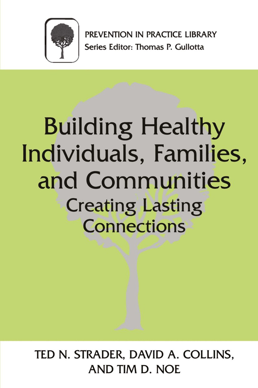 Titlebook: Building Healthy Individuals, Families, and Communities; Creating Lasting Con Ted N. Strader,David A. Collins,Tim D. Noe Book 2000 Springer Titlebook: Building Healthy Individuals, Families, and Communities; Creating Lasting Con Ted N. Strader,David A. Collins,Tim D. Noe Book 2000 Springer