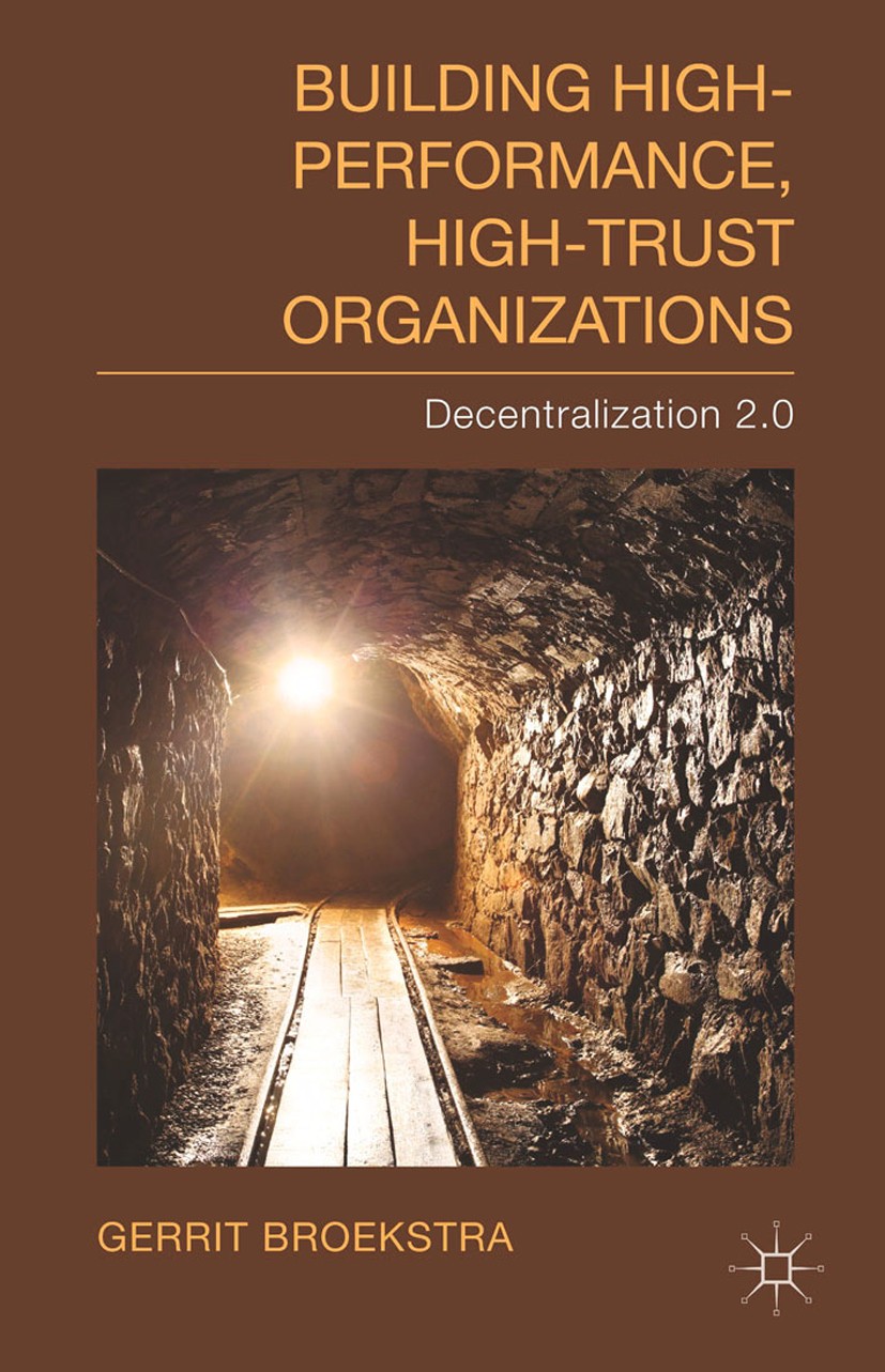 Titlebook: Building High-Performance, High-Trust Organizations; Decentralization 2.0 Gerrit Broekstra Book 2014 Palgrave Macmillan, a division of Macm Titlebook: Building High-Performance, High-Trust Organizations; Decentralization 2.0 Gerrit Broekstra Book 2014 Palgrave Macmillan, a division of Macm