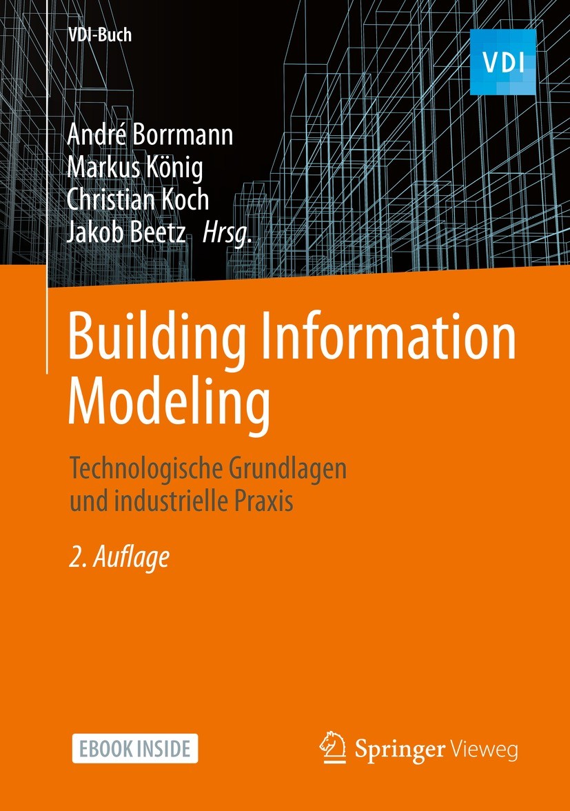 Titlebook: Building Information Modeling; Technologische Grund André Borrmann,Markus König,Jakob Beetz Book 2021Latest edition Springer Fachmedien Wie Titlebook: Building Information Modeling; Technologische Grund André Borrmann,Markus König,Jakob Beetz Book 2021Latest edition Springer Fachmedien Wie