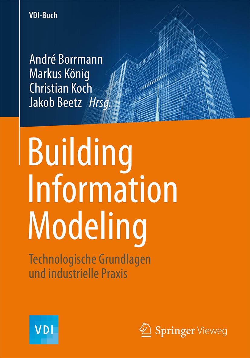 Titlebook: Building Information Modeling; Technologische Grund André Borrmann,Markus König,Jakob Beetz Book 20151st edition Springer Fachmedien Wiesba Titlebook: Building Information Modeling; Technologische Grund André Borrmann,Markus König,Jakob Beetz Book 20151st edition Springer Fachmedien Wiesba