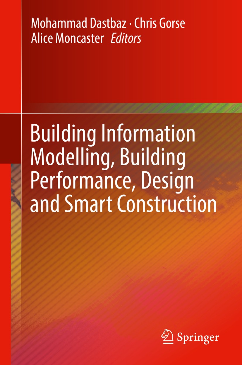 Titlebook: Building Information Modelling, Building Performance, Design and Smart Construction; Mohammad Dastbaz,Chris Gorse,Alice Moncaster Book 201 Titlebook: Building Information Modelling, Building Performance, Design and Smart Construction; Mohammad Dastbaz,Chris Gorse,Alice Moncaster Book 201
