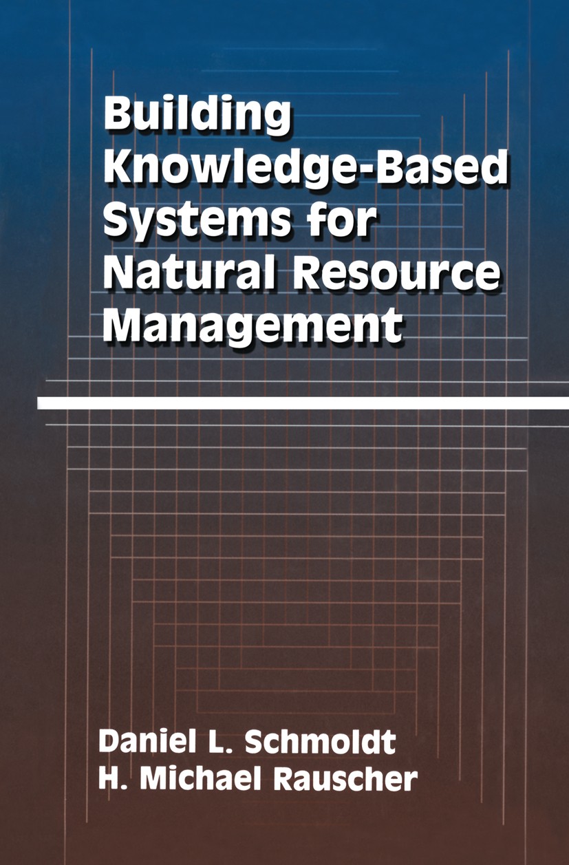 Titlebook: Building Knowledge-Based Systems for Natural Resource Management; Daniel L. Schmoldt,H. Michael Rauscher Book 1996 Chapman & Hall 1996 art Titlebook: Building Knowledge-Based Systems for Natural Resource Management; Daniel L. Schmoldt,H. Michael Rauscher Book 1996 Chapman & Hall 1996 art