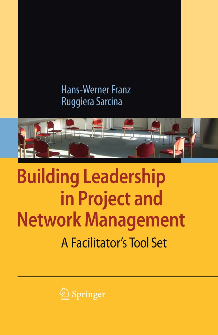 Titlebook: Building Leadership in Project and Network Management; A Facilitator‘s Tool Hans-Werner Franz,Ruggiera Sarcina Book 20091st edition Springe Titlebook: Building Leadership in Project and Network Management; A Facilitator‘s Tool Hans-Werner Franz,Ruggiera Sarcina Book 20091st edition Springe