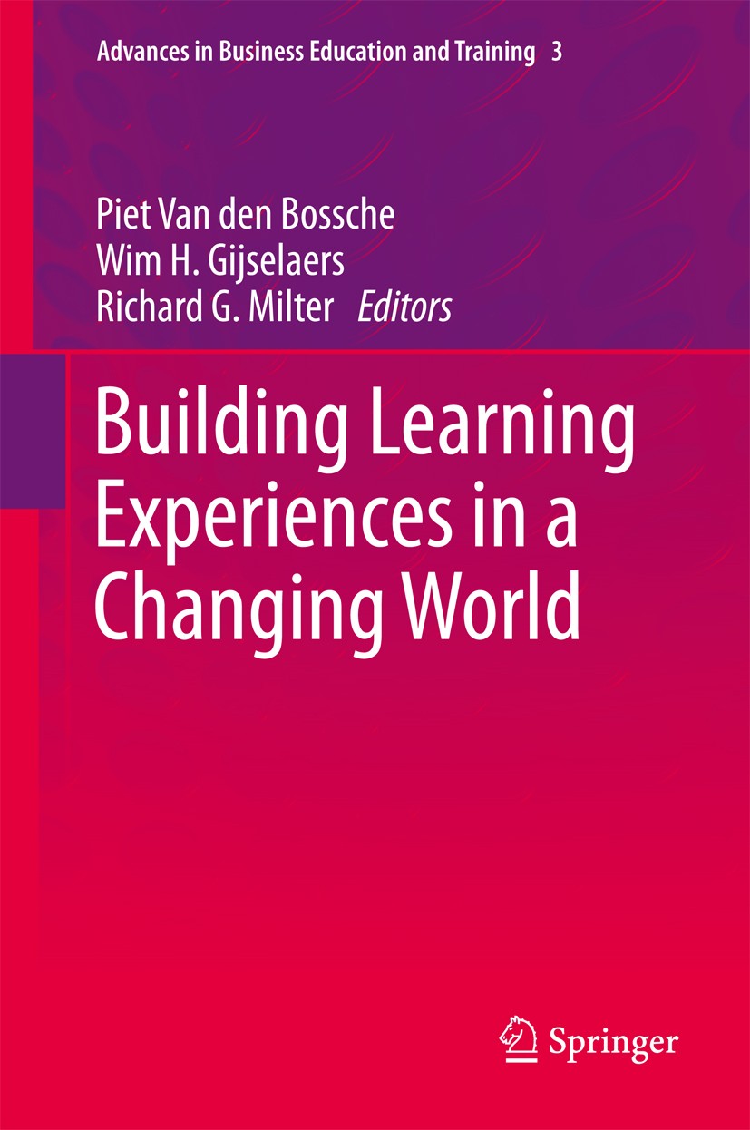 Titlebook: Building Learning Experiences in a Changing World; Piet Van den Bossche,Wim H. Gijselaers,Richard G. Book 2011 Springer Science+Business Titlebook: Building Learning Experiences in a Changing World; Piet Van den Bossche,Wim H. Gijselaers,Richard G. Book 2011 Springer Science+Business