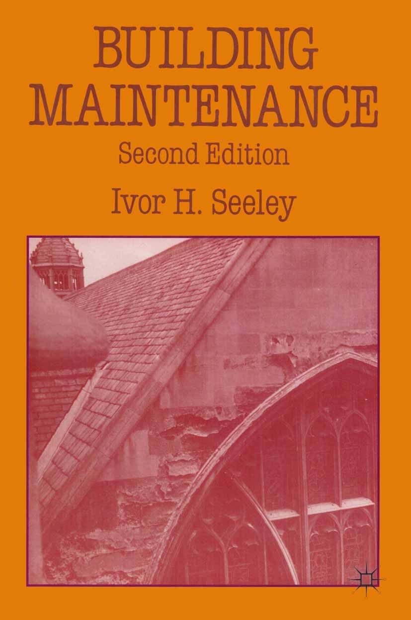 Titlebook: Building Maintenance; Ivor H. Seeley Textbook 1987Latest edition Macmillan Publishers Limited 1987 design.feedback.maintenance.surveying Titlebook: Building Maintenance; Ivor H. Seeley Textbook 1987Latest edition Macmillan Publishers Limited 1987 design.feedback.maintenance.surveying
