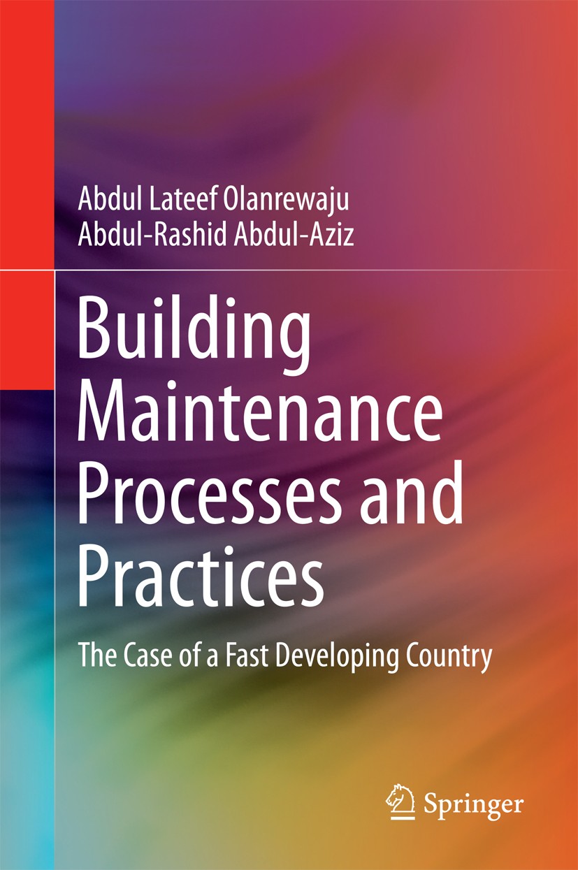 Titlebook: Building Maintenance Processes and Practices; The Case of a Fast D Abdul Lateef Olanrewaju,Abdul-Rashid Abdul-Aziz Book 2015 Springer Scien Titlebook: Building Maintenance Processes and Practices; The Case of a Fast D Abdul Lateef Olanrewaju,Abdul-Rashid Abdul-Aziz Book 2015 Springer Scien