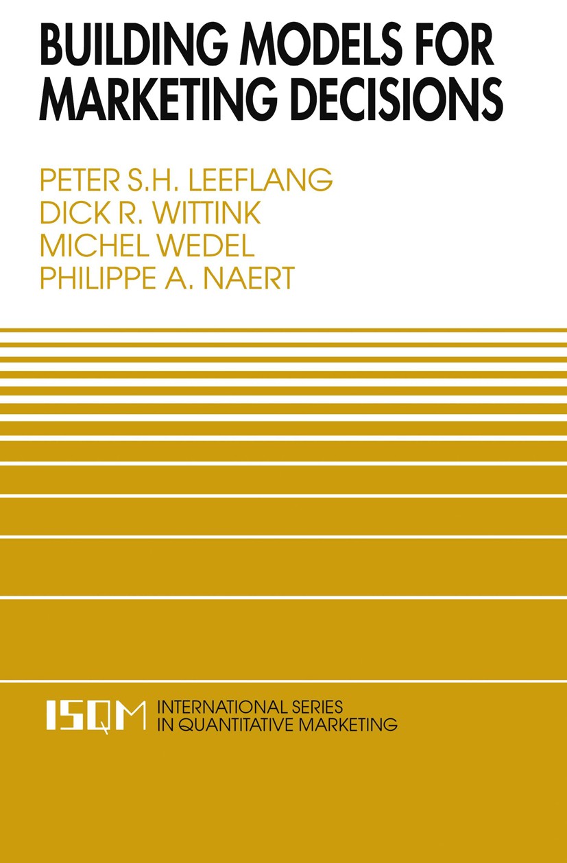Titlebook: Building Models for Marketing Decisions; Peter S. H. Leeflang,Dick R. Wittink,Philippe A. N Book 2000 Springer Science+Business Media Dord Titlebook: Building Models for Marketing Decisions; Peter S. H. Leeflang,Dick R. Wittink,Philippe A. N Book 2000 Springer Science+Business Media Dord