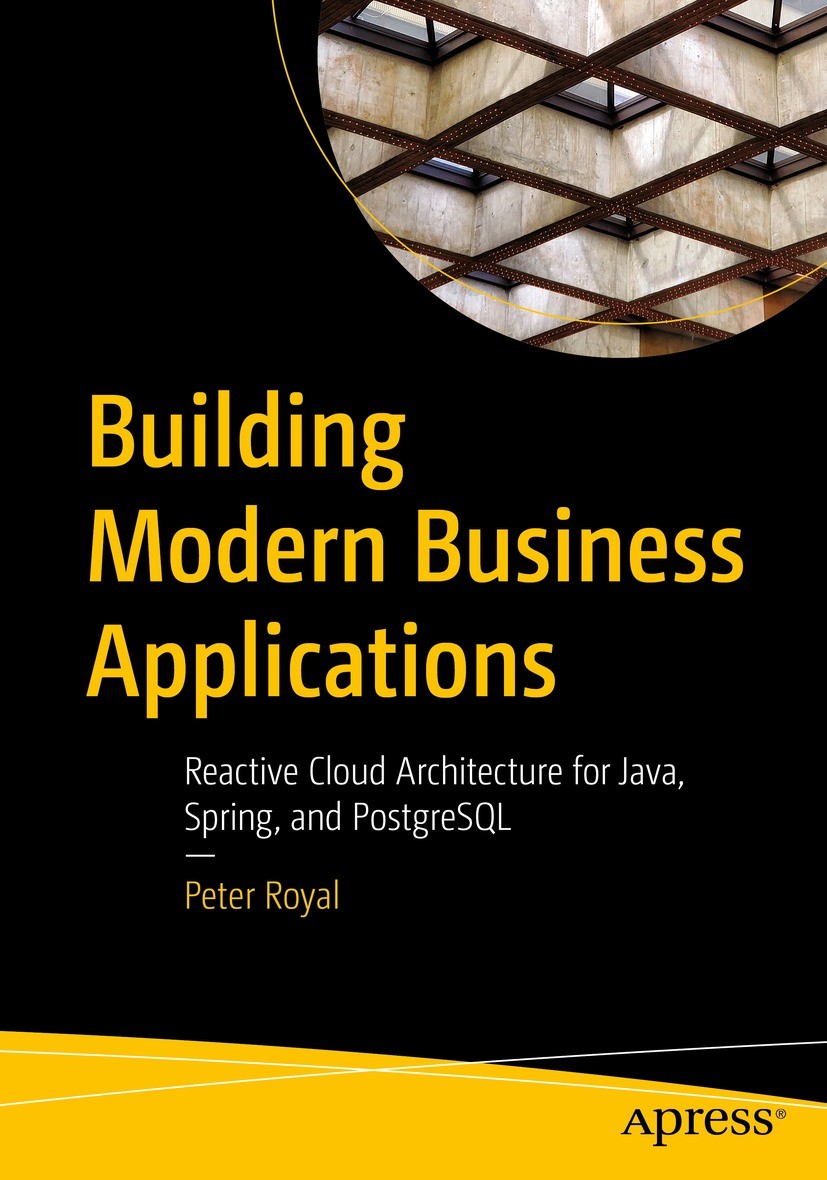 Titlebook: Building Modern Business Applications; Reactive Cloud Archi Peter Royal Book 2023 Peter Royal 2023 GraphQL.Reactive Programming.REACT.CQRS. Titlebook: Building Modern Business Applications; Reactive Cloud Archi Peter Royal Book 2023 Peter Royal 2023 GraphQL.Reactive Programming.REACT.CQRS.