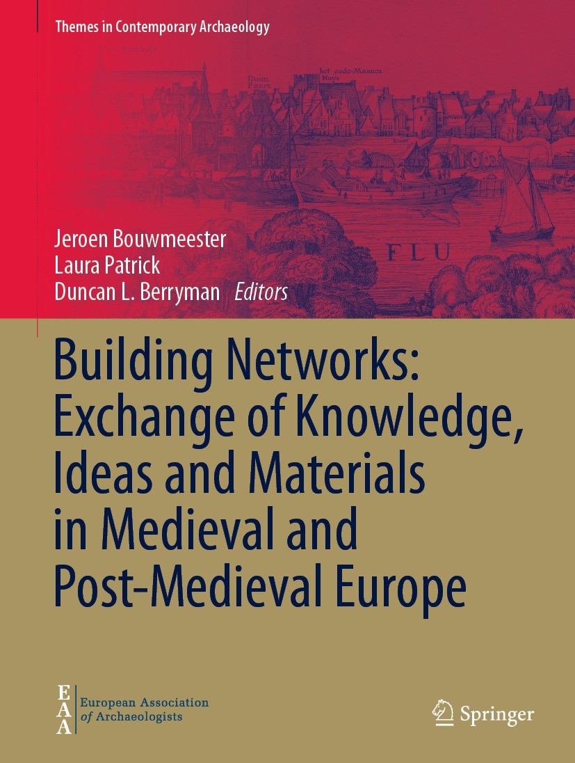Titlebook: Building Networks: Exchange of Knowledge, Ideas and Materials in Medieval and Post-Medieval Europe; Jeroen Bouwmeester,Laura Patrick,Dunca Titlebook: Building Networks: Exchange of Knowledge, Ideas and Materials in Medieval and Post-Medieval Europe; Jeroen Bouwmeester,Laura Patrick,Dunca