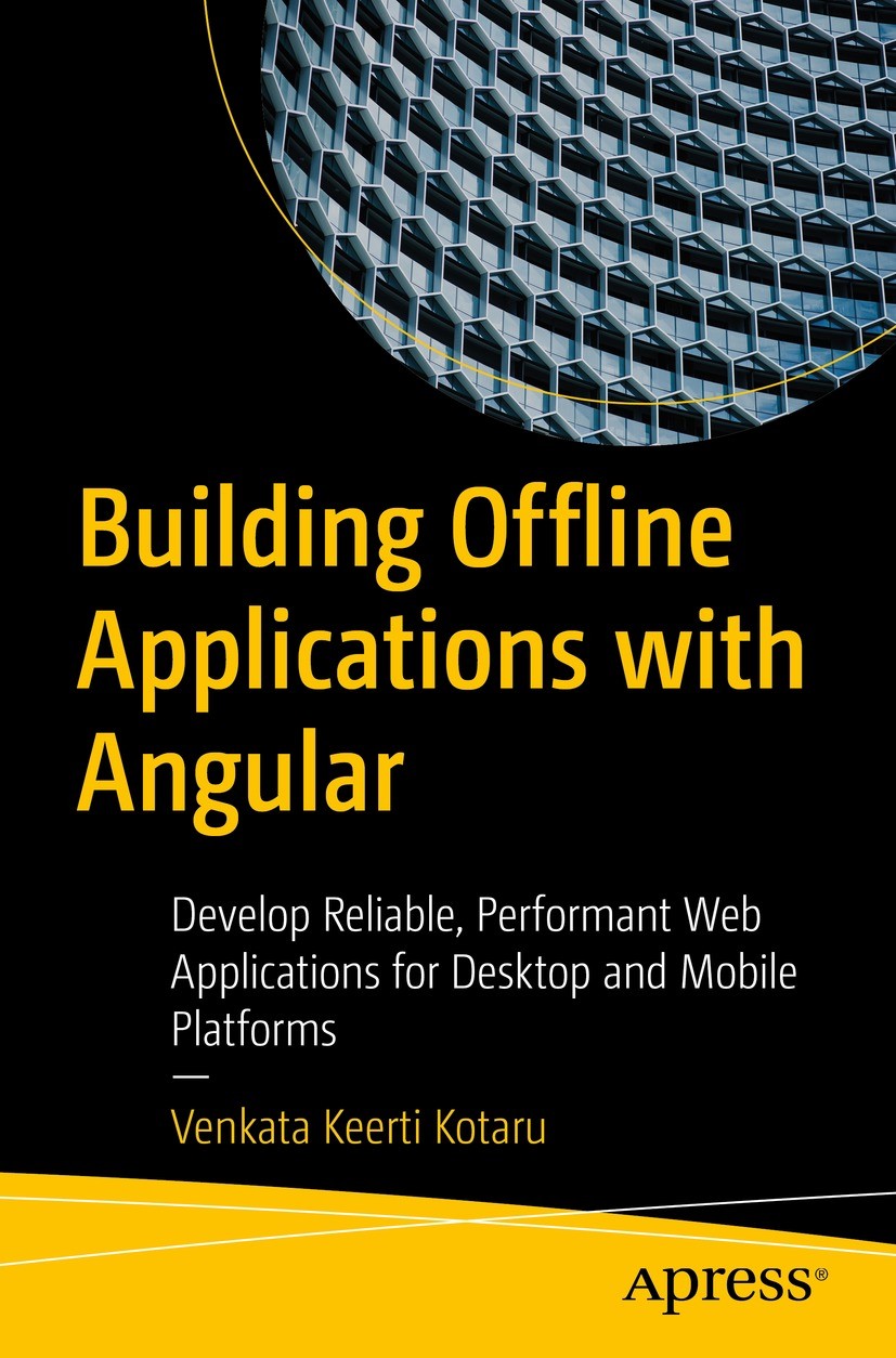 Titlebook: Building Offline Applications with Angular; Develop Reliable, Pe Venkata Keerti Kotaru Book 2022 Venkata Keerti Kotaru 2022 Angular.Web app Titlebook: Building Offline Applications with Angular; Develop Reliable, Pe Venkata Keerti Kotaru Book 2022 Venkata Keerti Kotaru 2022 Angular.Web app
