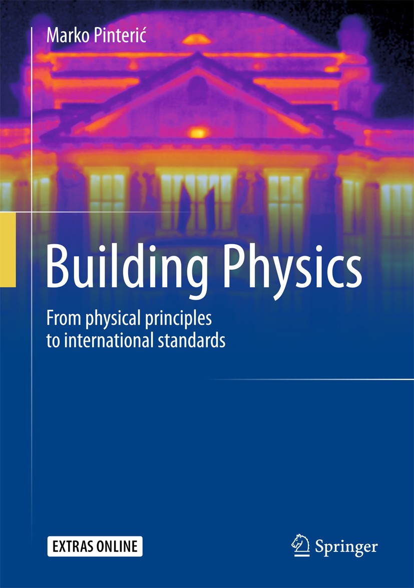 Titlebook: Building Physics; From physical princi Marko Pinterić Textbook 20171st edition Springer International Publishing AG 2017 Conduction, convec Titlebook: Building Physics; From physical princi Marko Pinterić Textbook 20171st edition Springer International Publishing AG 2017 Conduction, convec