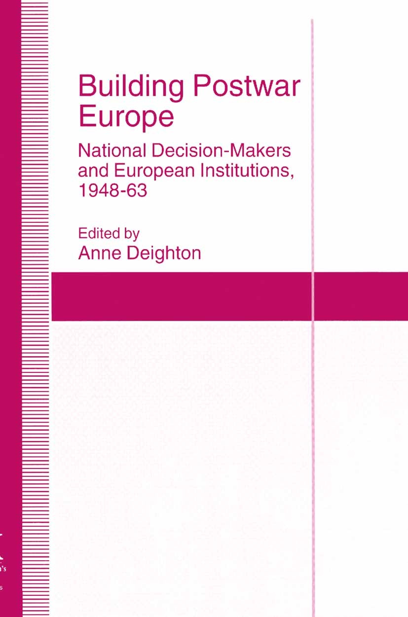 Titlebook: Building Postwar Europe; National Decision-Ma Anne Deighton (Senior Research Fellow) Book 1995 Palgrave Macmillan, a division of Macmillan Titlebook: Building Postwar Europe; National Decision-Ma Anne Deighton (Senior Research Fellow) Book 1995 Palgrave Macmillan, a division of Macmillan