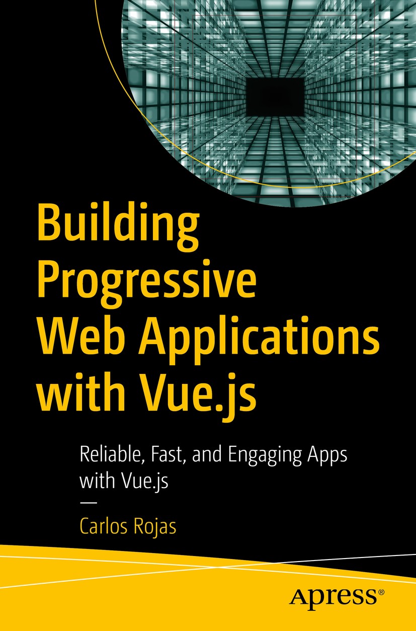 Titlebook: Building Progressive Web Applications with Vue.js; Reliable, Fast, and Carlos Rojas Book 2020 Carlos Rojas 2020 Progressive web applicatio Titlebook: Building Progressive Web Applications with Vue.js; Reliable, Fast, and Carlos Rojas Book 2020 Carlos Rojas 2020 Progressive web applicatio
