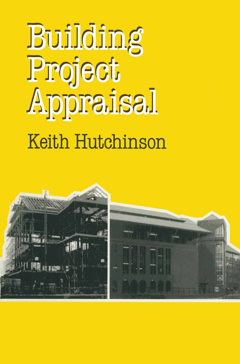 Titlebook: Building Project Appraisal; Analysis of value an Keith Hutchinson Textbook 1993Latest edition Keith Hutchinson 1993 construction.developmen Titlebook: Building Project Appraisal; Analysis of value an Keith Hutchinson Textbook 1993Latest edition Keith Hutchinson 1993 construction.developmen