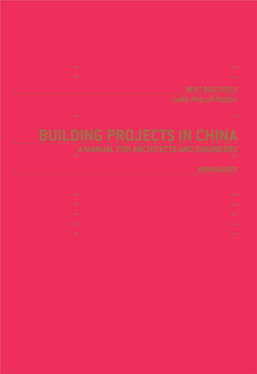Titlebook: Building Projects in China; A Manual for Archite Bert Bielefeld,Lars-Phillip Rusch Book 2006Latest edition Birkhäuser Basel 2006 Architektu Titlebook: Building Projects in China; A Manual for Archite Bert Bielefeld,Lars-Phillip Rusch Book 2006Latest edition Birkhäuser Basel 2006 Architektu