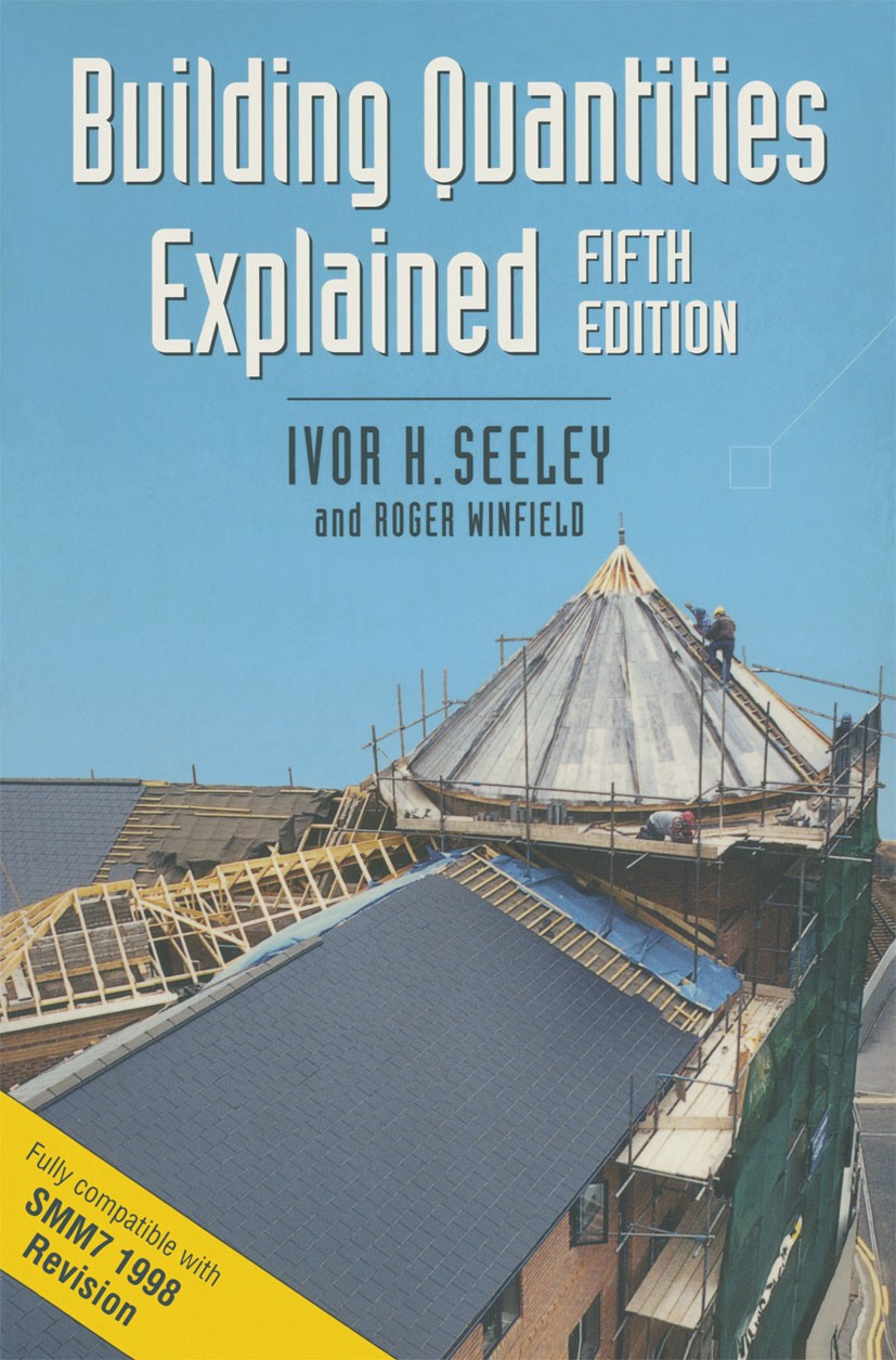 Titlebook: Building Quantities Explained; Ivor H. Seeley,Roger Winfield Textbook 1999Latest edition Macmillan Publishers Limited 1999 construction.Dr Titlebook: Building Quantities Explained; Ivor H. Seeley,Roger Winfield Textbook 1999Latest edition Macmillan Publishers Limited 1999 construction.Dr