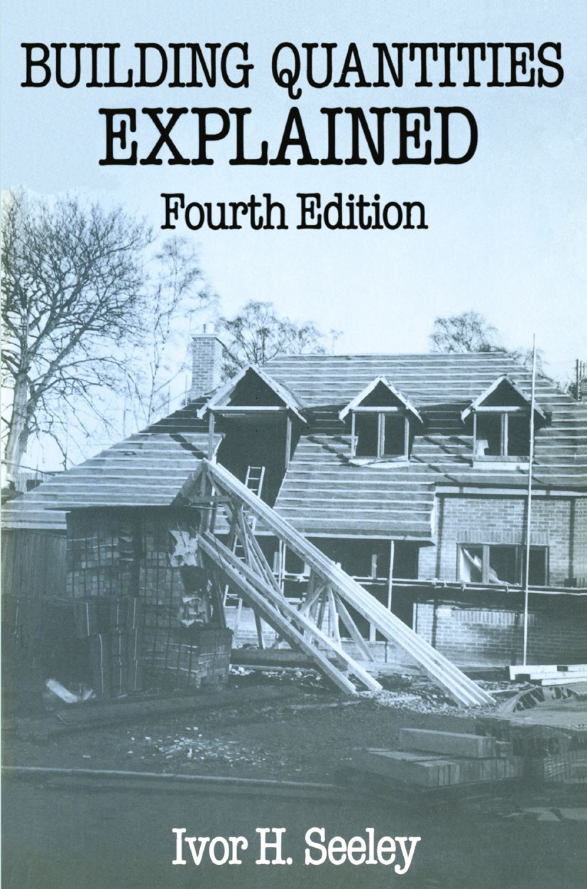 Titlebook: Building Quantities Explained; Ivor H. Seeley Textbook 1988Latest edition Ivor H. Seeley 1988 building components.Drainage.foundation.meas Titlebook: Building Quantities Explained; Ivor H. Seeley Textbook 1988Latest edition Ivor H. Seeley 1988 building components.Drainage.foundation.meas