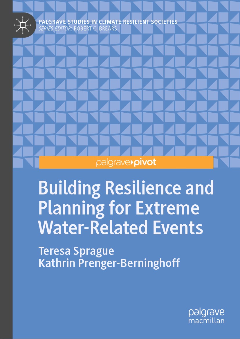 Titlebook: Building Resilience and Planning for Extreme Water-Related Events; Teresa Sprague,Kathrin Prenger-Berninghoff Book 2019 The Editor(s) (if Titlebook: Building Resilience and Planning for Extreme Water-Related Events; Teresa Sprague,Kathrin Prenger-Berninghoff Book 2019 The Editor(s) (if
