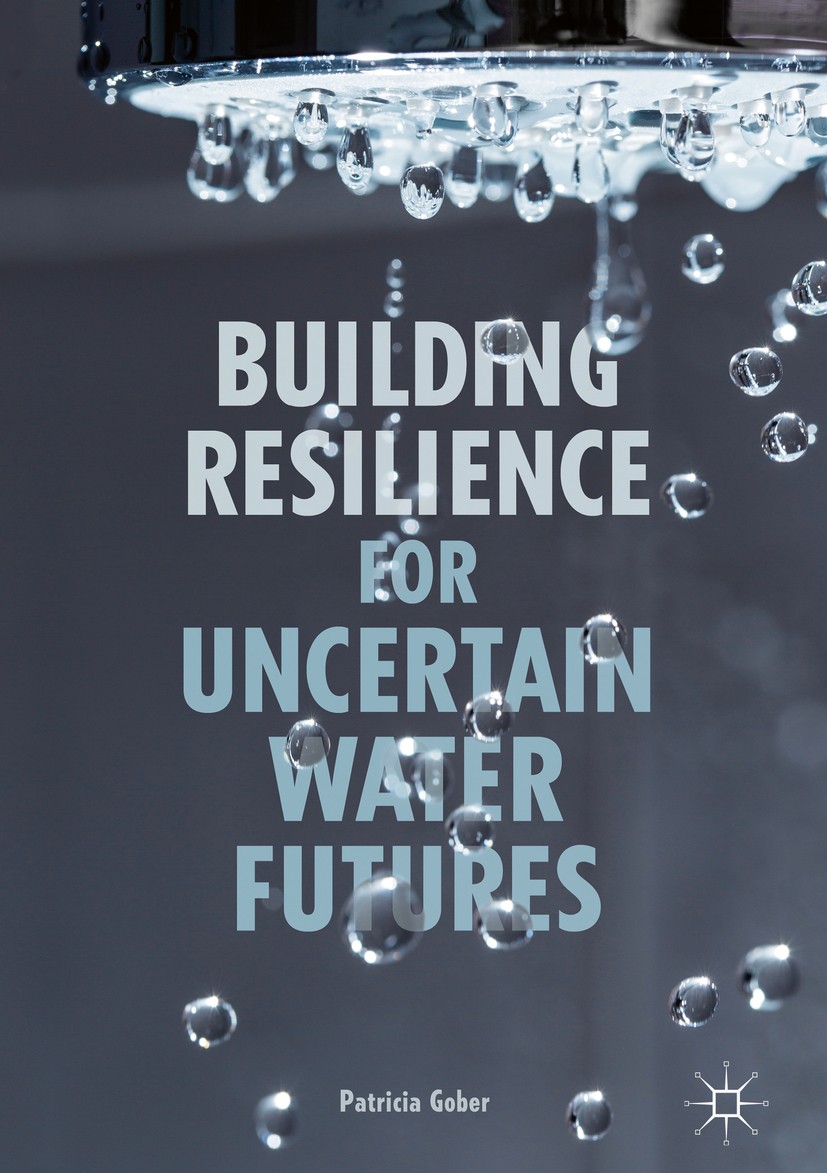 Titlebook: Building Resilience for Uncertain Water Futures; Patricia Gober Book 2018 The Editor(s) (if applicable) and The Author(s) 2018 Resilience Titlebook: Building Resilience for Uncertain Water Futures; Patricia Gober Book 2018 The Editor(s) (if applicable) and The Author(s) 2018 Resilience