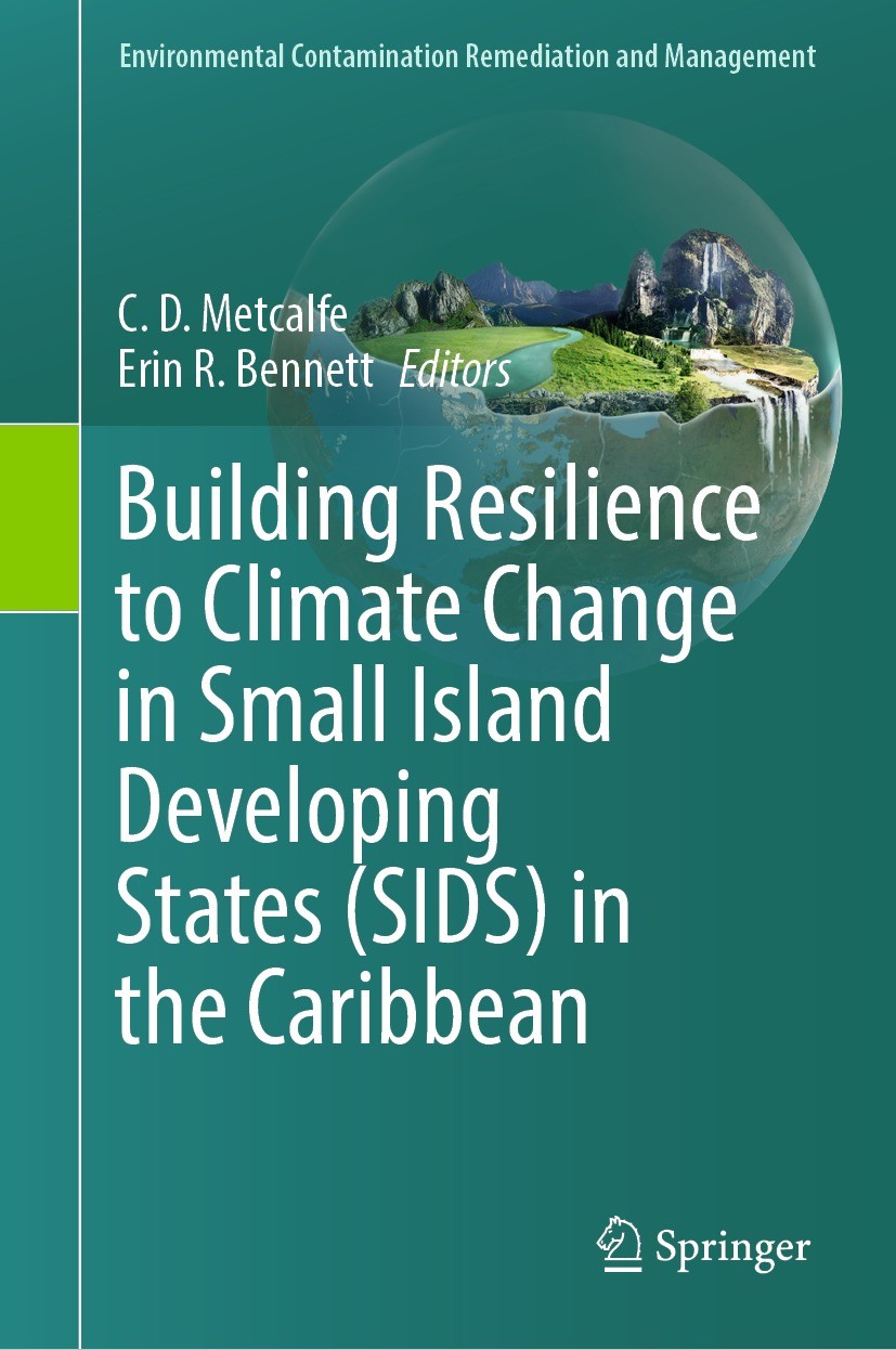 Titlebook: Building Resilience to Climate Change in Small Island Developing States (SIDS) in the Caribbean; C. D. Metcalfe,Erin R. Bennett Book 2023 Titlebook: Building Resilience to Climate Change in Small Island Developing States (SIDS) in the Caribbean; C. D. Metcalfe,Erin R. Bennett Book 2023