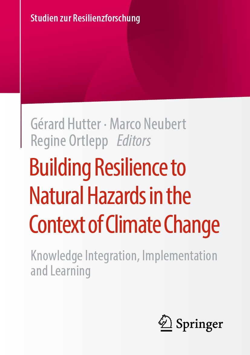 Titlebook: Building Resilience to Natural Hazards in the Context of Climate Change; Knowledge Integratio Gérard Hutter,Marco Neubert,Regine Ortlepp Bo Titlebook: Building Resilience to Natural Hazards in the Context of Climate Change; Knowledge Integratio Gérard Hutter,Marco Neubert,Regine Ortlepp Bo