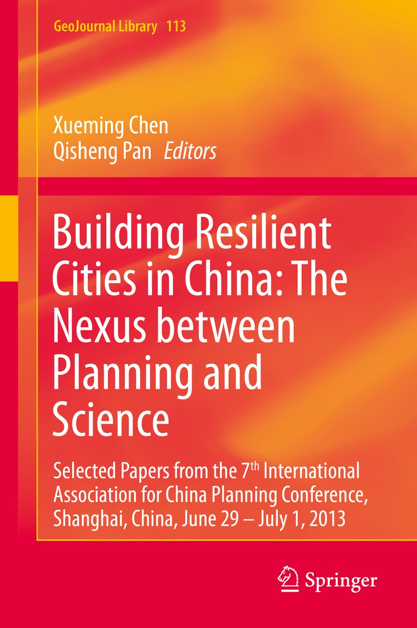 Titlebook: Building Resilient Cities in China: The Nexus between Planning and Science; Selected Papers from Xueming Chen,Qisheng Pan Book 2015 Springe Titlebook: Building Resilient Cities in China: The Nexus between Planning and Science; Selected Papers from Xueming Chen,Qisheng Pan Book 2015 Springe