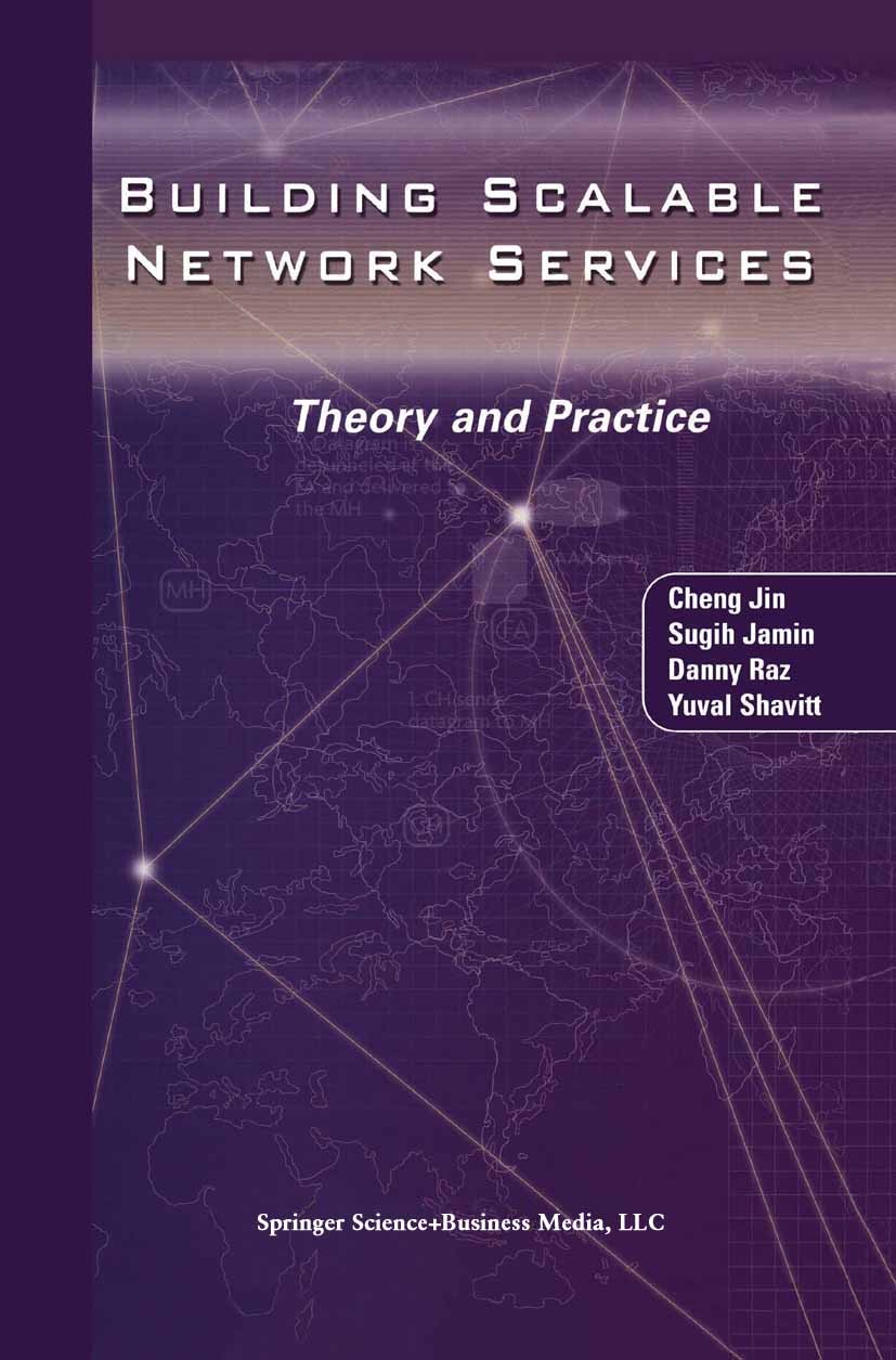 Titlebook: Building Scalable Network Services; Theory and Practice Cheng Jin,Sugih Jamin,Yuval Shavitt Book 2004 Springer Science+Business Media New Y Titlebook: Building Scalable Network Services; Theory and Practice Cheng Jin,Sugih Jamin,Yuval Shavitt Book 2004 Springer Science+Business Media New Y