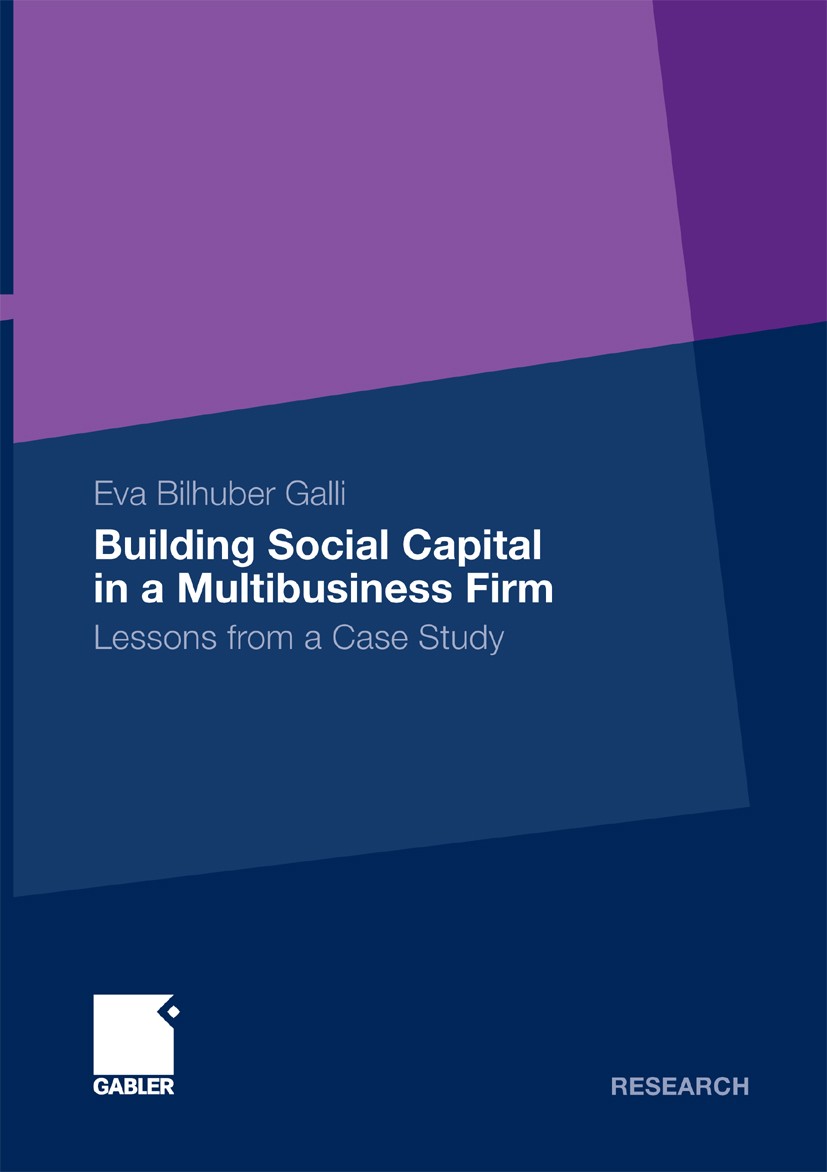 Titlebook: Building Social Capital in a Multibusiness Firm; Lessons from a Case Eva Bilhuber Galli Book 2011 Gabler Verlag | Springer Fachmedien Wies Titlebook: Building Social Capital in a Multibusiness Firm; Lessons from a Case Eva Bilhuber Galli Book 2011 Gabler Verlag | Springer Fachmedien Wies