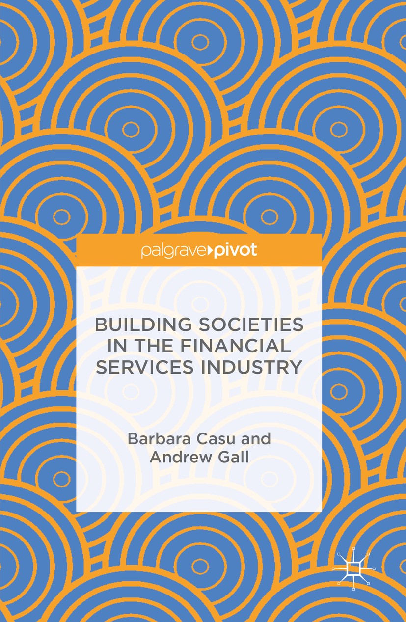 Titlebook: Building Societies in the Financial Services Industry; Barbara Casu,Andrew Gall Book 2016 The Editor(s) (if applicable) and The Author(s) Titlebook: Building Societies in the Financial Services Industry; Barbara Casu,Andrew Gall Book 2016 The Editor(s) (if applicable) and The Author(s)