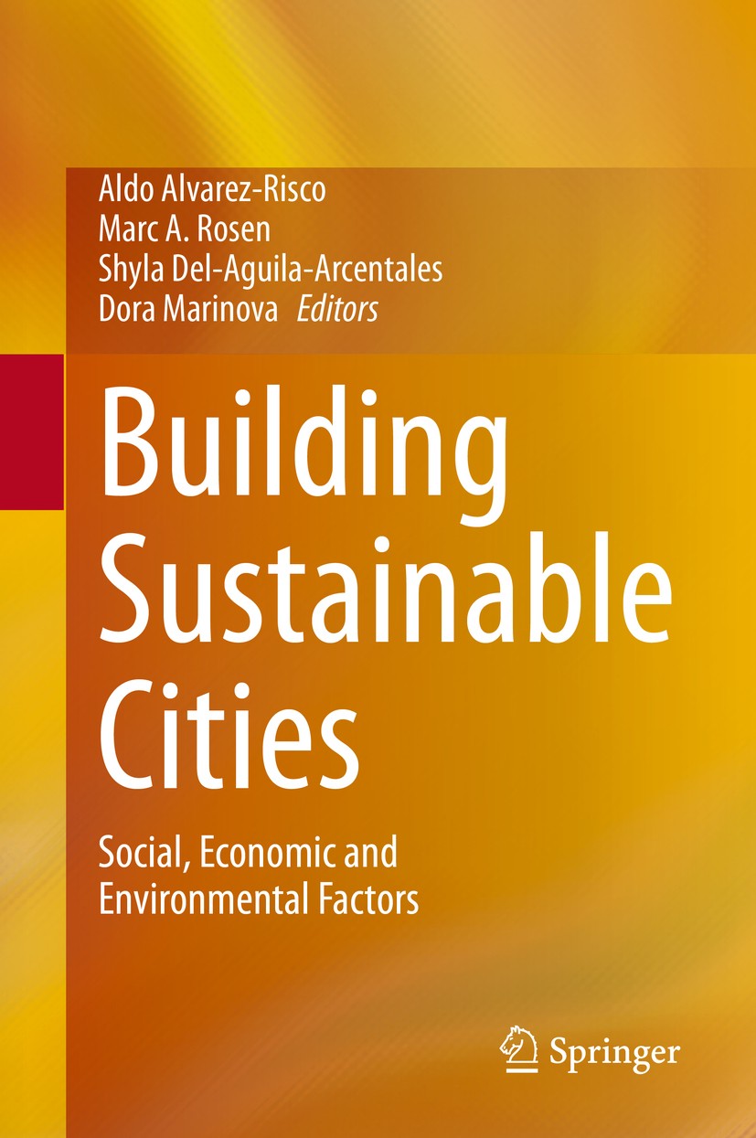 Titlebook: Building Sustainable Cities; Social, Economic and Aldo Alvarez-Risco,Marc A. Rosen,Dora Marinova Book 2020 Springer Nature Switzerland AG 2 Titlebook: Building Sustainable Cities; Social, Economic and Aldo Alvarez-Risco,Marc A. Rosen,Dora Marinova Book 2020 Springer Nature Switzerland AG 2