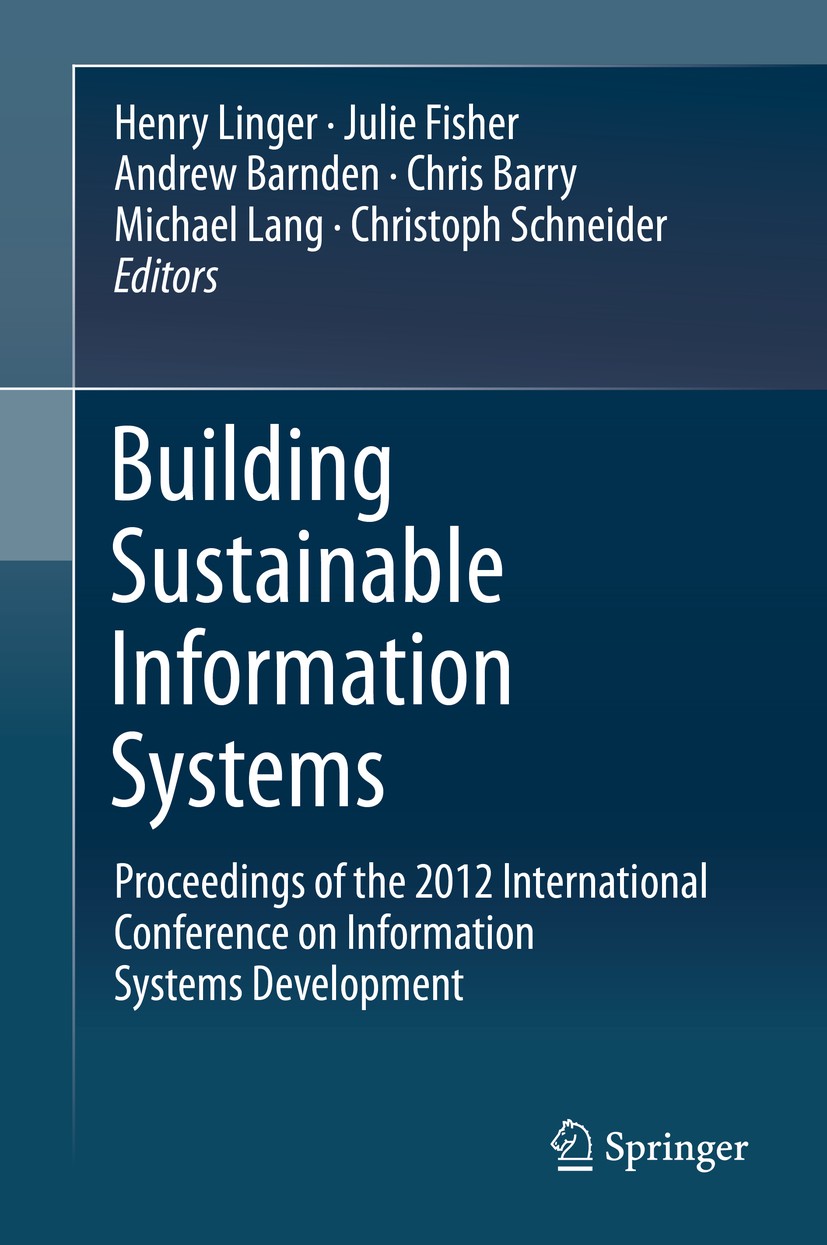 Titlebook: Building Sustainable Information Systems; Henry Linger,Julie Fisher,Christoph Schneider Conference proceedings 2013 Springer Science+Busin Titlebook: Building Sustainable Information Systems; Henry Linger,Julie Fisher,Christoph Schneider Conference proceedings 2013 Springer Science+Busin