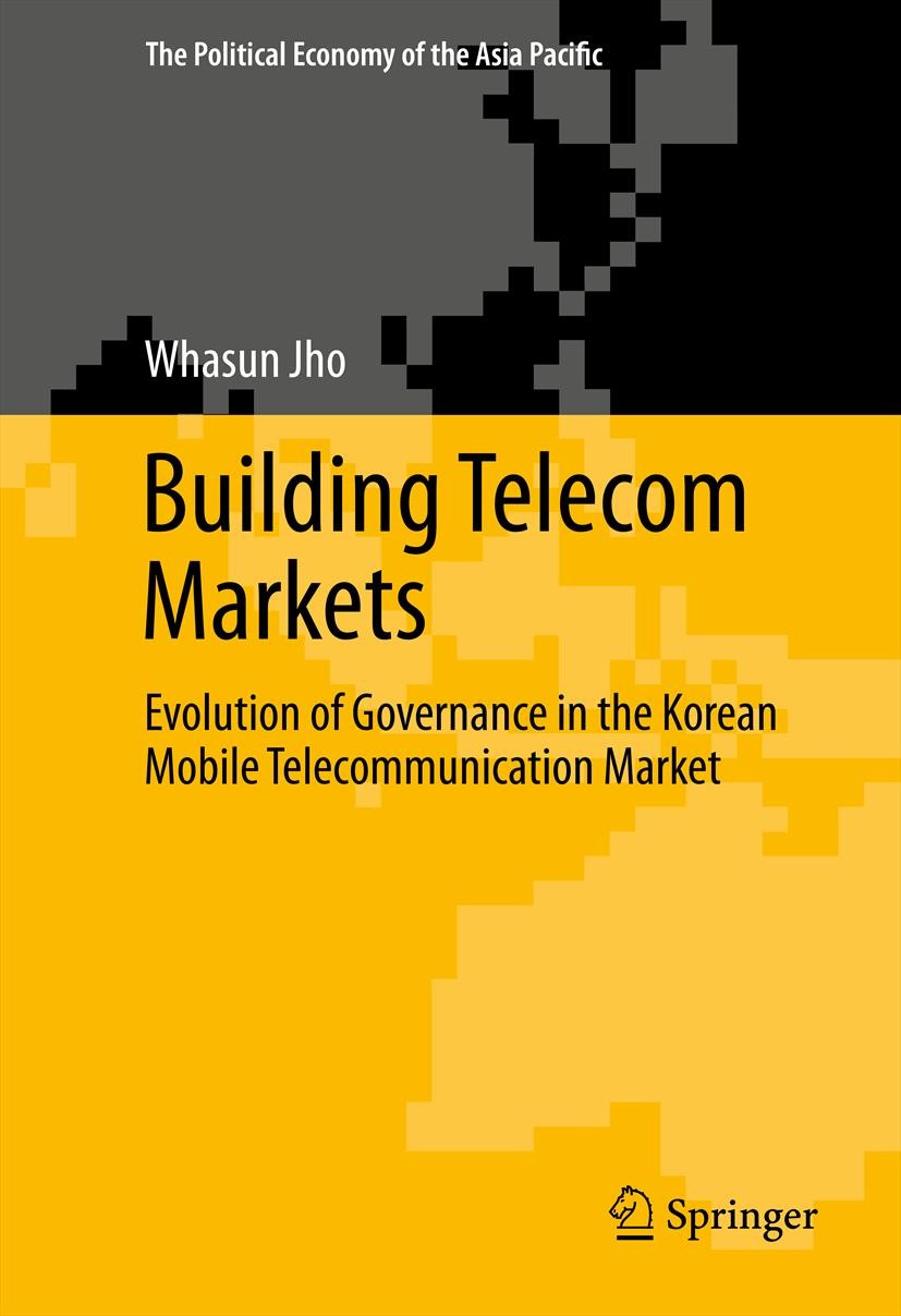 Titlebook: Building Telecom Markets; Evolution of Governa Whasun Jho Book 2014 Springer Science+Business Media New York 2014 Asia Pacific.Code Divisio Titlebook: Building Telecom Markets; Evolution of Governa Whasun Jho Book 2014 Springer Science+Business Media New York 2014 Asia Pacific.Code Divisio