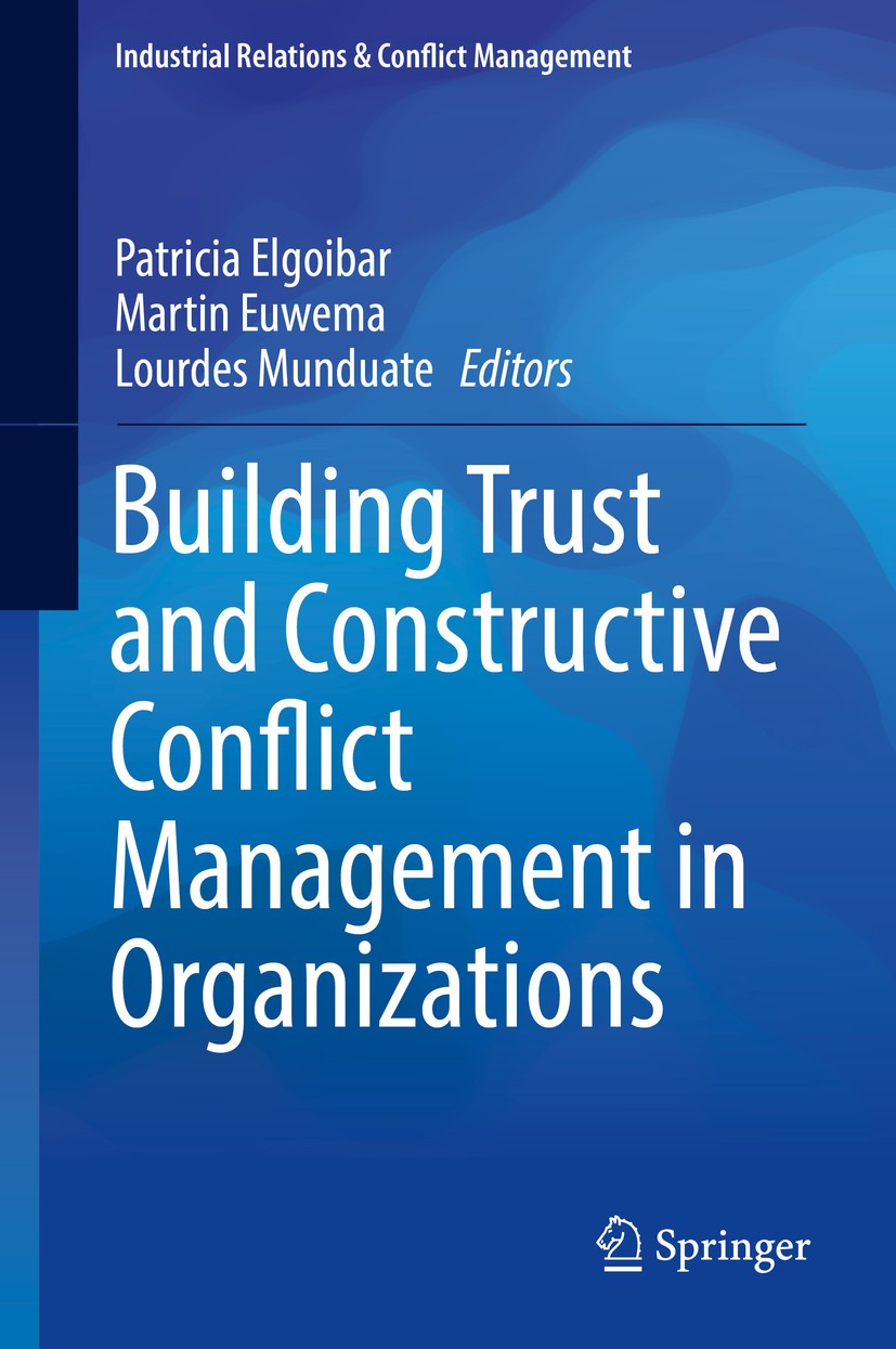 Titlebook: Building Trust and Constructive Conflict Management in Organizations; Patricia Elgoibar,Martin Euwema,Lourdes Munduate Book 2016 The Edito Titlebook: Building Trust and Constructive Conflict Management in Organizations; Patricia Elgoibar,Martin Euwema,Lourdes Munduate Book 2016 The Edito