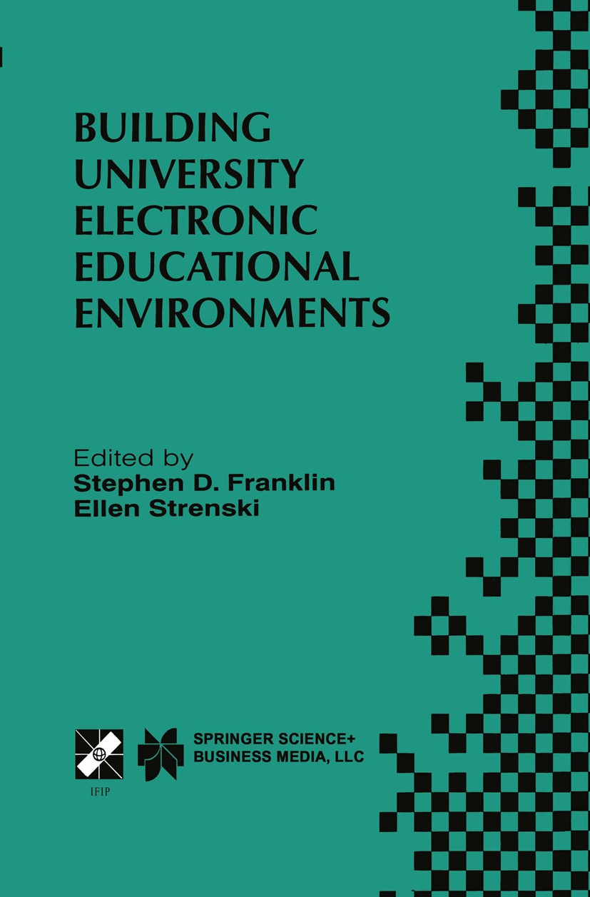 Titlebook: Building University Electronic Educational Environments; IFIP TC3 WG3.2/3.6 I Stephen D. Franklin (Co-Chairs of the Local Organi Book 2000 Titlebook: Building University Electronic Educational Environments; IFIP TC3 WG3.2/3.6 I Stephen D. Franklin (Co-Chairs of the Local Organi Book 2000